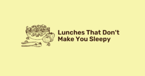 Lunches that don't make you sleepy