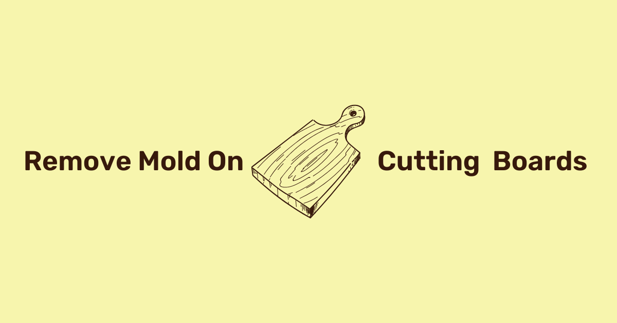 How To Remove Mold from Cutting Board